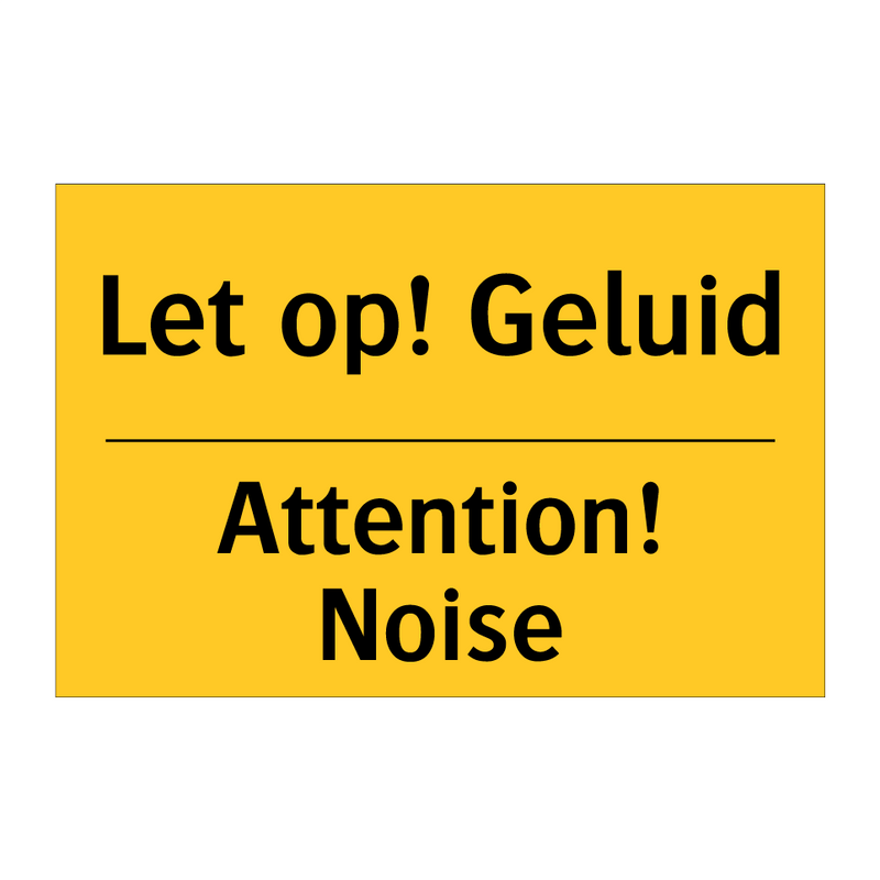 Let op! Geluid - Attention! Noise