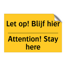 Let op! Blijf hier - Attention! Stay here