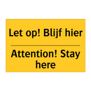 Let op! Blijf hier - Attention! Stay here