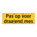 Pas op voor draaiend mes