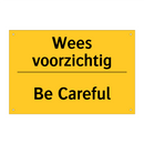 Wees voorzichtig - Be Careful