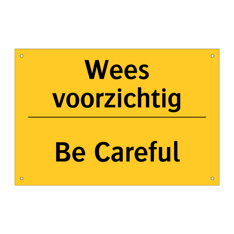Wees voorzichtig - Be Careful
