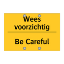 Wees voorzichtig - Be Careful