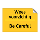 Wees voorzichtig - Be Careful