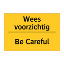 Wees voorzichtig - Be Careful