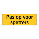 Pas op voor spetters