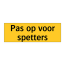 Pas op voor spetters
