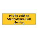 Pas op voor de Staffordshire Bull Terrier