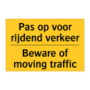 Pas op voor rijdend verkeer - Beware of moving traffic