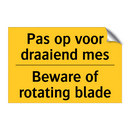 Pas op voor draaiend mes - Beware of rotating blade