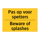 Pas op voor spetters - Beware of splashes