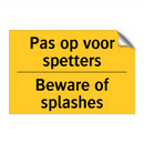 Pas op voor spetters - Beware of splashes