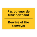 Pas op voor de transportband - Beware of the conveyor