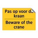 Pas op voor de kraan - Beware of the crane