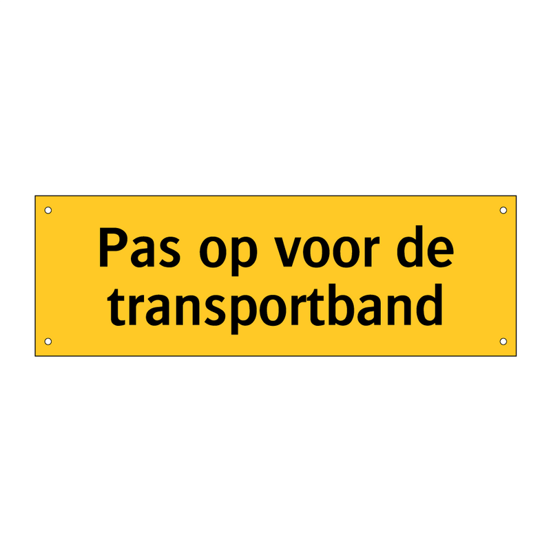 Pas op voor de transportband