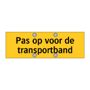 Pas op voor de transportband