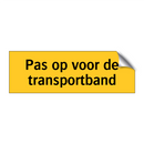 Pas op voor de transportband