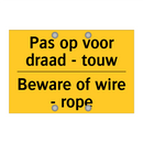 Pas op voor draad - touw - Beware of wire - rope