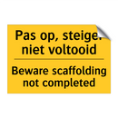 Pas op, steiger niet voltooid - Beware scaffolding not completed