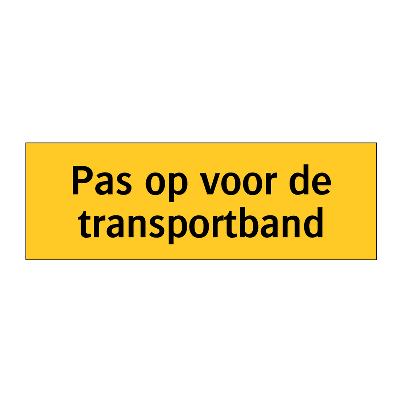 Pas op voor de transportband