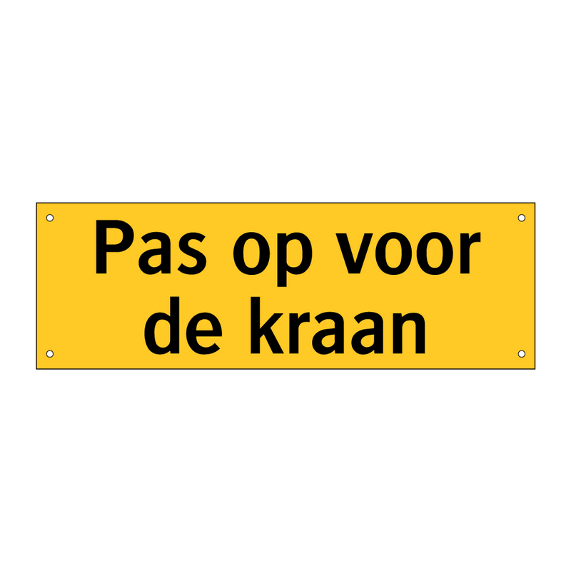 Pas op voor de kraan