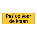 Pas op voor de kraan