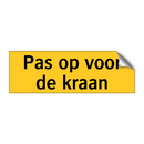 Pas op voor de kraan