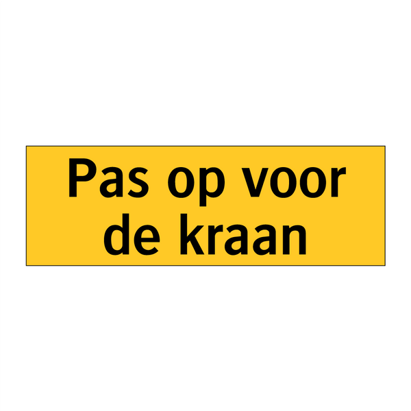 Pas op voor de kraan
