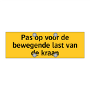 Pas op voor de bewegende last van de kraan