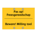 Pas op! Freesgereedschap - Beware! Milling tool