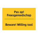 Pas op! Freesgereedschap - Beware! Milling tool