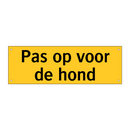 Pas op voor de hond