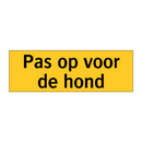 Pas op voor de hond