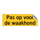 Pas op voor de waakhond