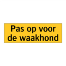 Pas op voor de waakhond