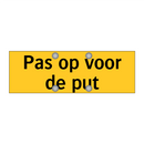 Pas op voor de put