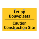 Let op Bouwplaats - Caution Construction Site