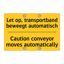 Let op, transportband beweegt automatisch - Caution conveyor moves automatically