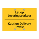 Let op Leveringsverkeer - Caution Delivery Traffic
