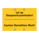Let op Sloopwerkzaamheden! - Caution Demolition Work!