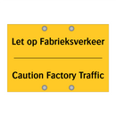 Let op Fabrieksverkeer - Caution Factory Traffic