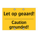 Let op geaard! - Caution grounded!