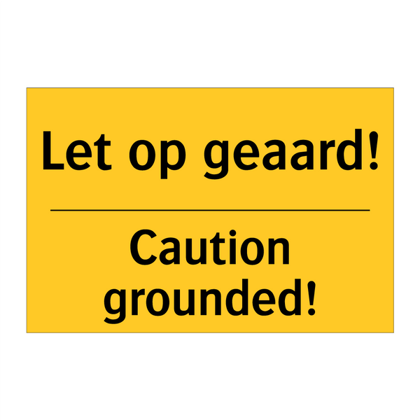 Let op geaard! - Caution grounded!