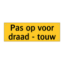 Pas op voor draad - touw