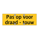 Pas op voor draad - touw