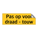 Pas op voor draad - touw