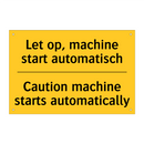 Let op, machine start automatisch - Caution machine starts automatically