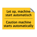 Let op, machine start automatisch - Caution machine starts automatically