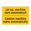 Let op, machine start automatisch - Caution machine starts automatically