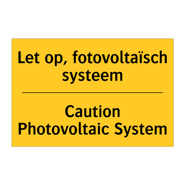 Let op, fotovoltaïsch systeem - Caution Photovoltaic System